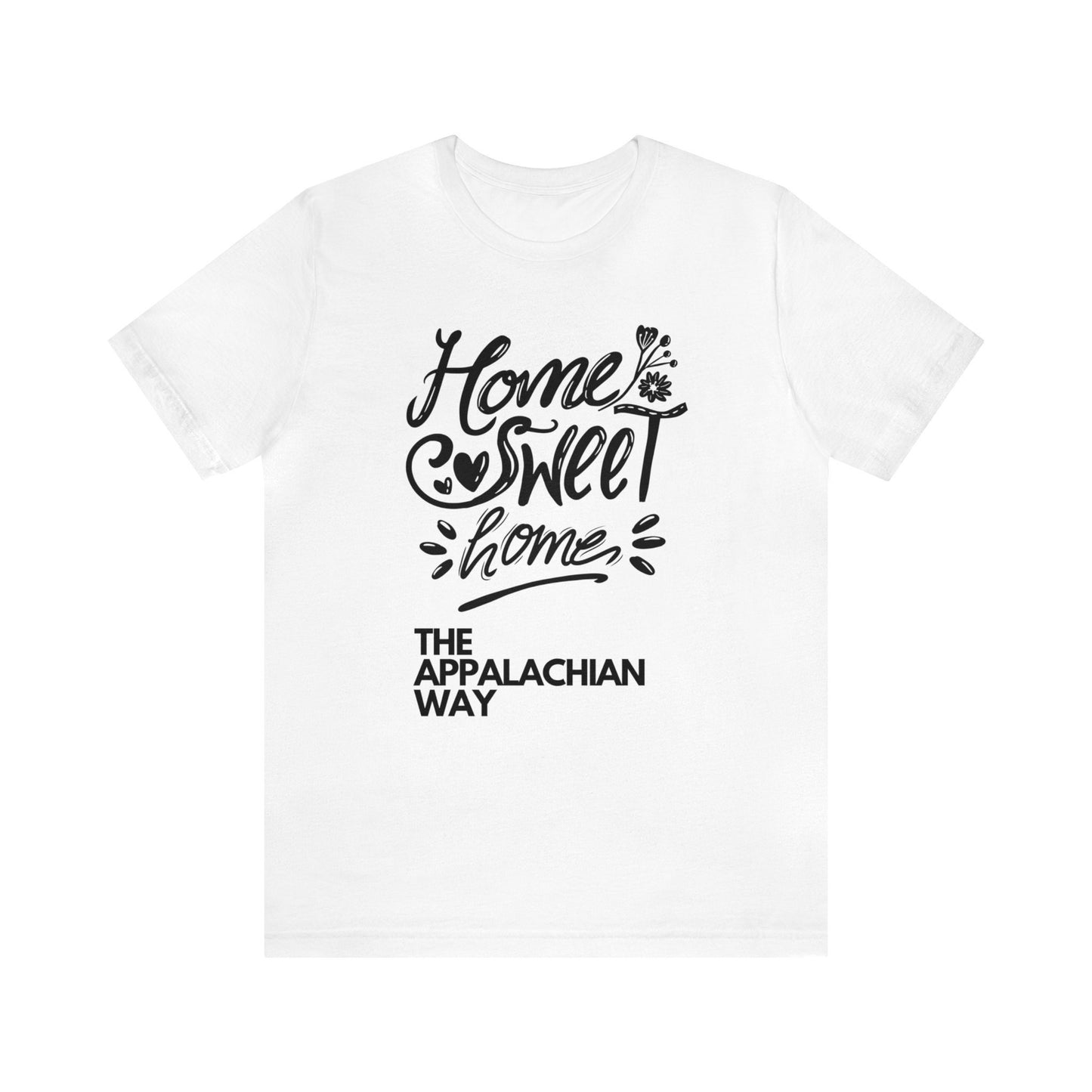 Home Sweet Home The Appalachian Way T-shirt | Love Your Home Tee, Inspirational Shirt, Country shirt, Ladies Fashion, gifts for her