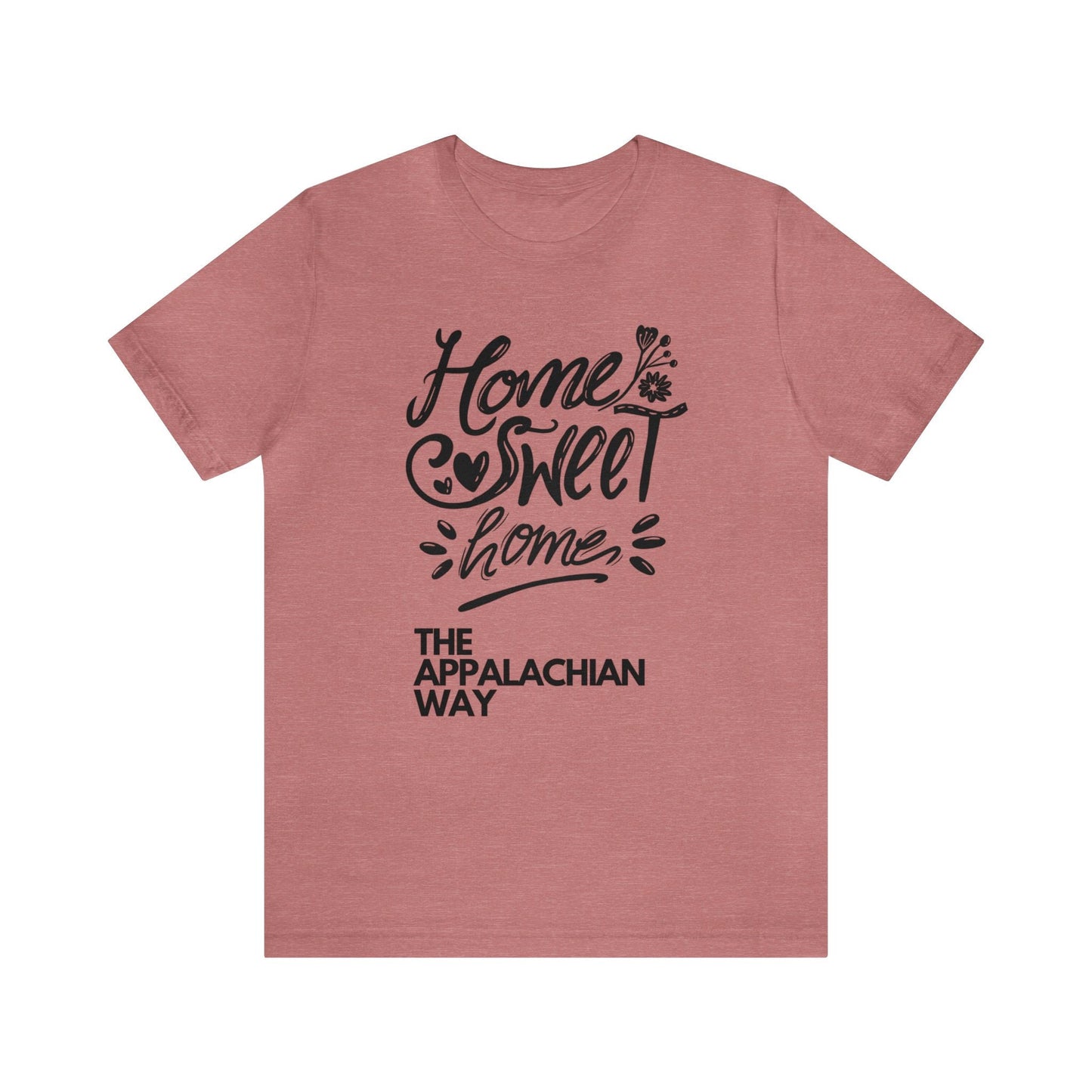 Home Sweet Home The Appalachian Way T-shirt | Love Your Home Tee, Inspirational Shirt, Country shirt, Ladies Fashion, gifts for her