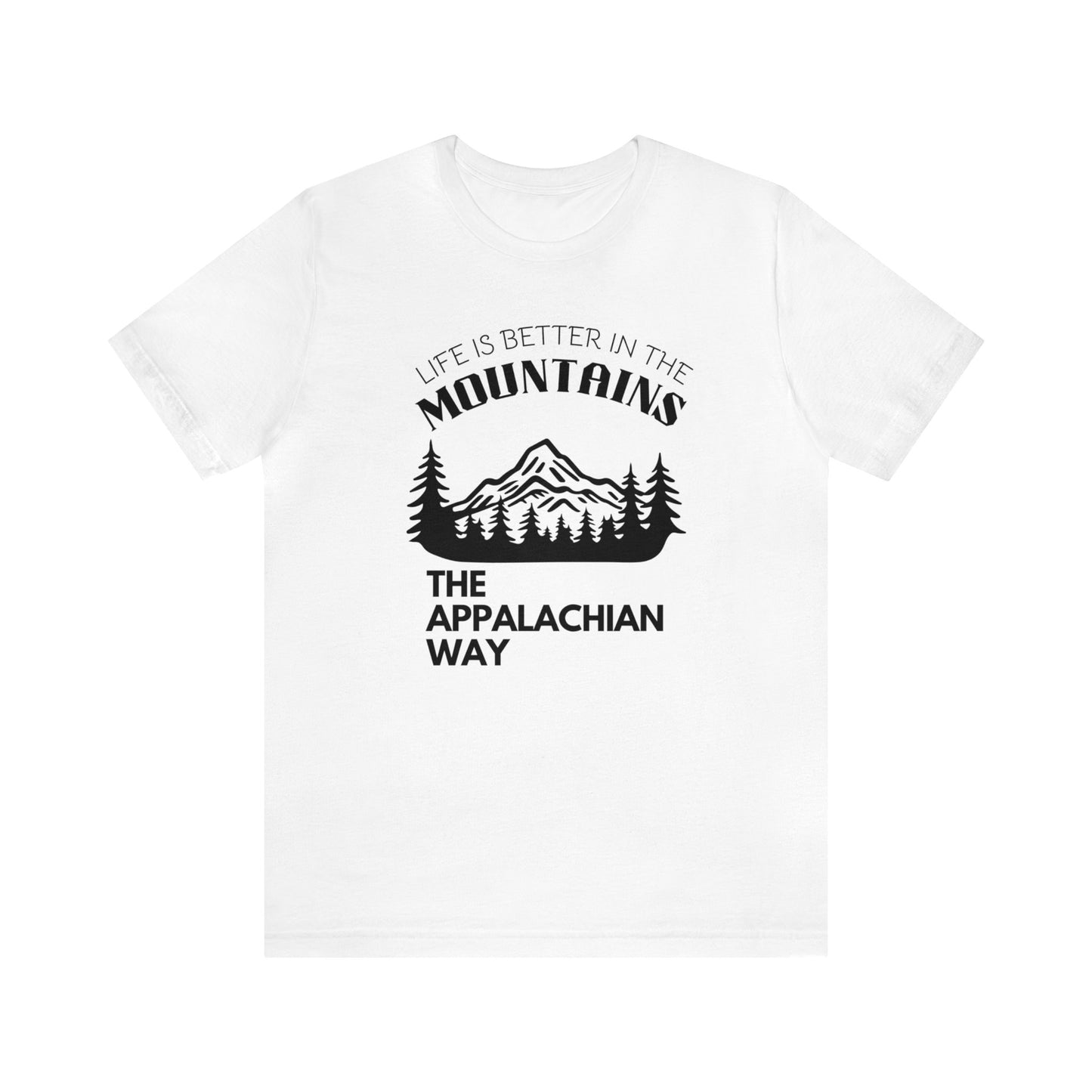 Life Is Better In The Mountains The Appalachian Way Short Sleeve Shirt | hiking, outdoor apparel, gifts for him, cute nature shirt, unisex