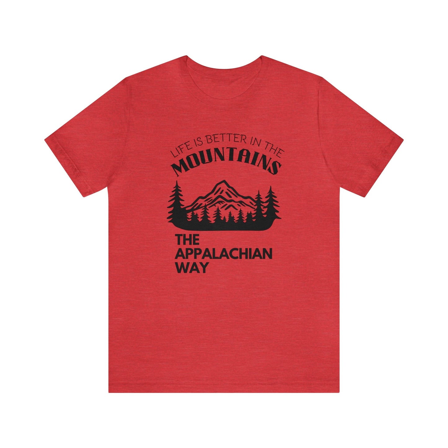 Life Is Better In The Mountains The Appalachian Way Short Sleeve Shirt | hiking, outdoor apparel, gifts for him, cute nature shirt, unisex