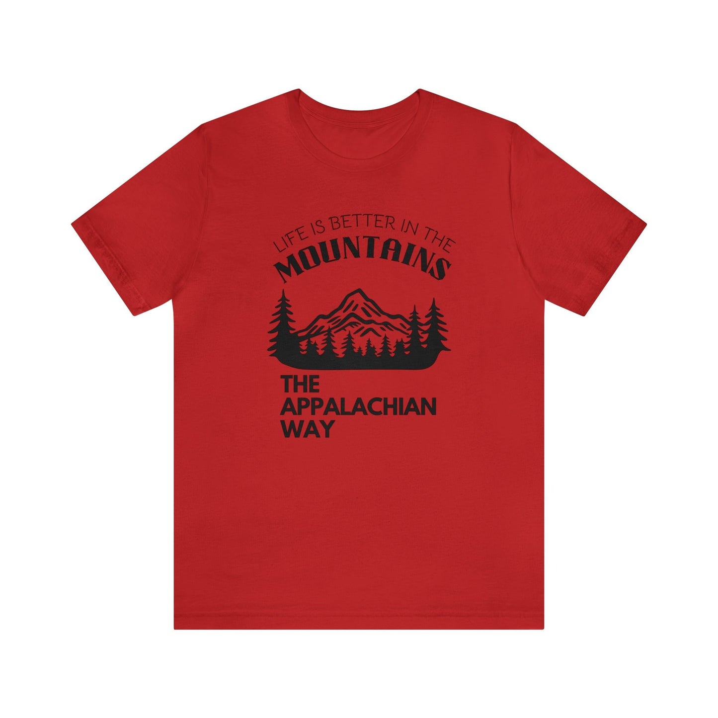 Life Is Better In The Mountains The Appalachian Way Short Sleeve Shirt | hiking, outdoor apparel, gifts for him, cute nature shirt, unisex