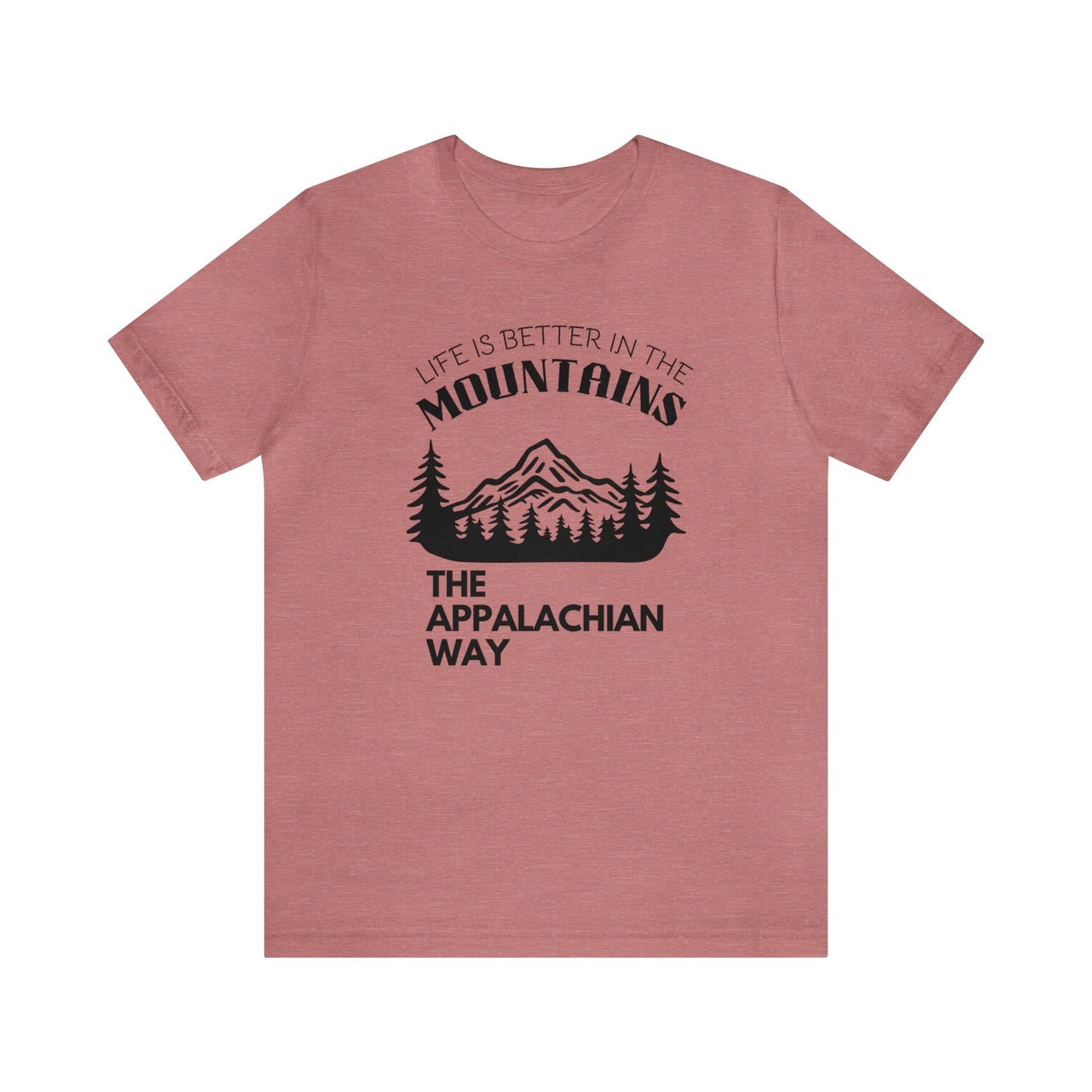 Life Is Better In The Mountains The Appalachian Way Short Sleeve Shirt | hiking, outdoor apparel, gifts for him, cute nature shirt, unisex