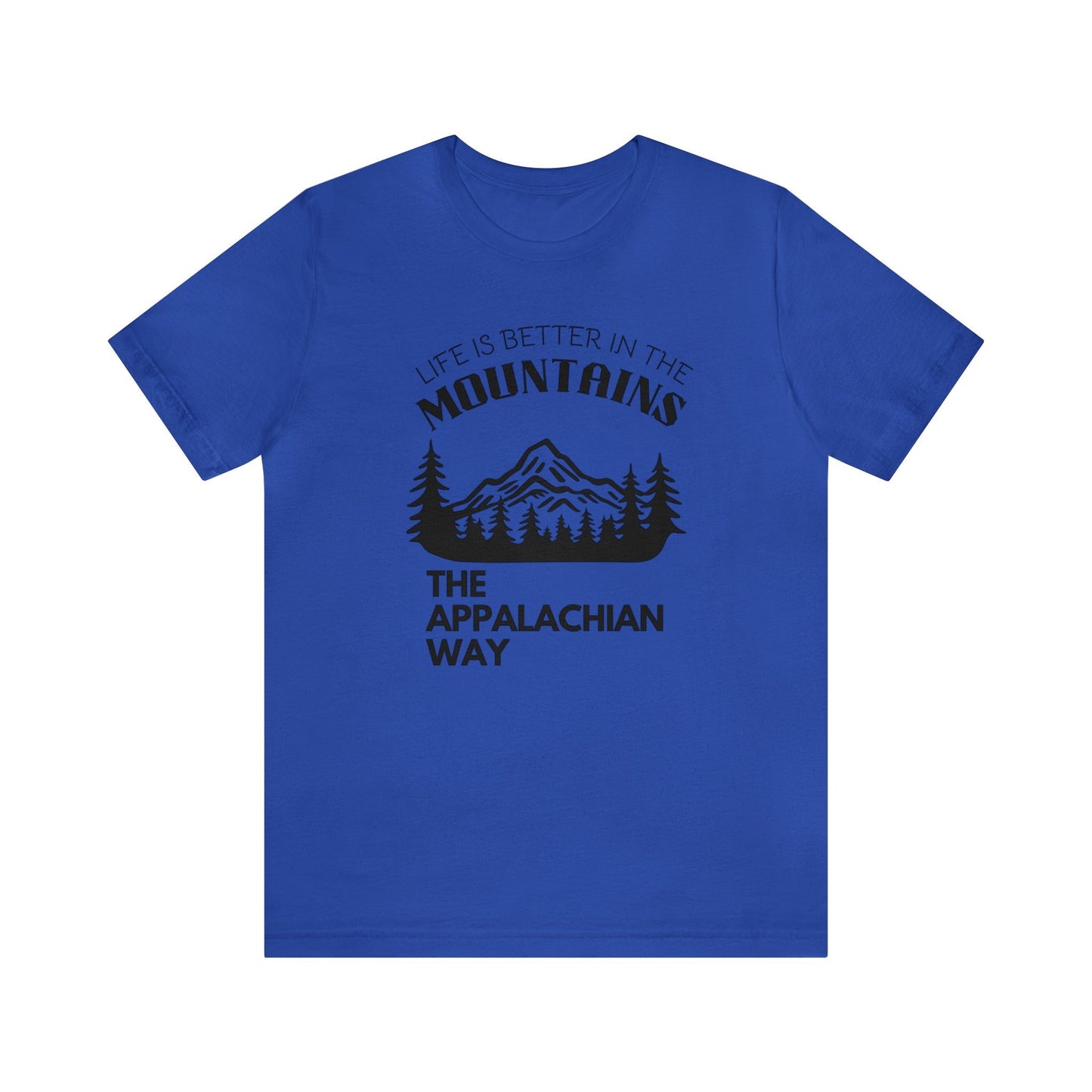 Life Is Better In The Mountains The Appalachian Way Short Sleeve Shirt | hiking, outdoor apparel, gifts for him, cute nature shirt, unisex