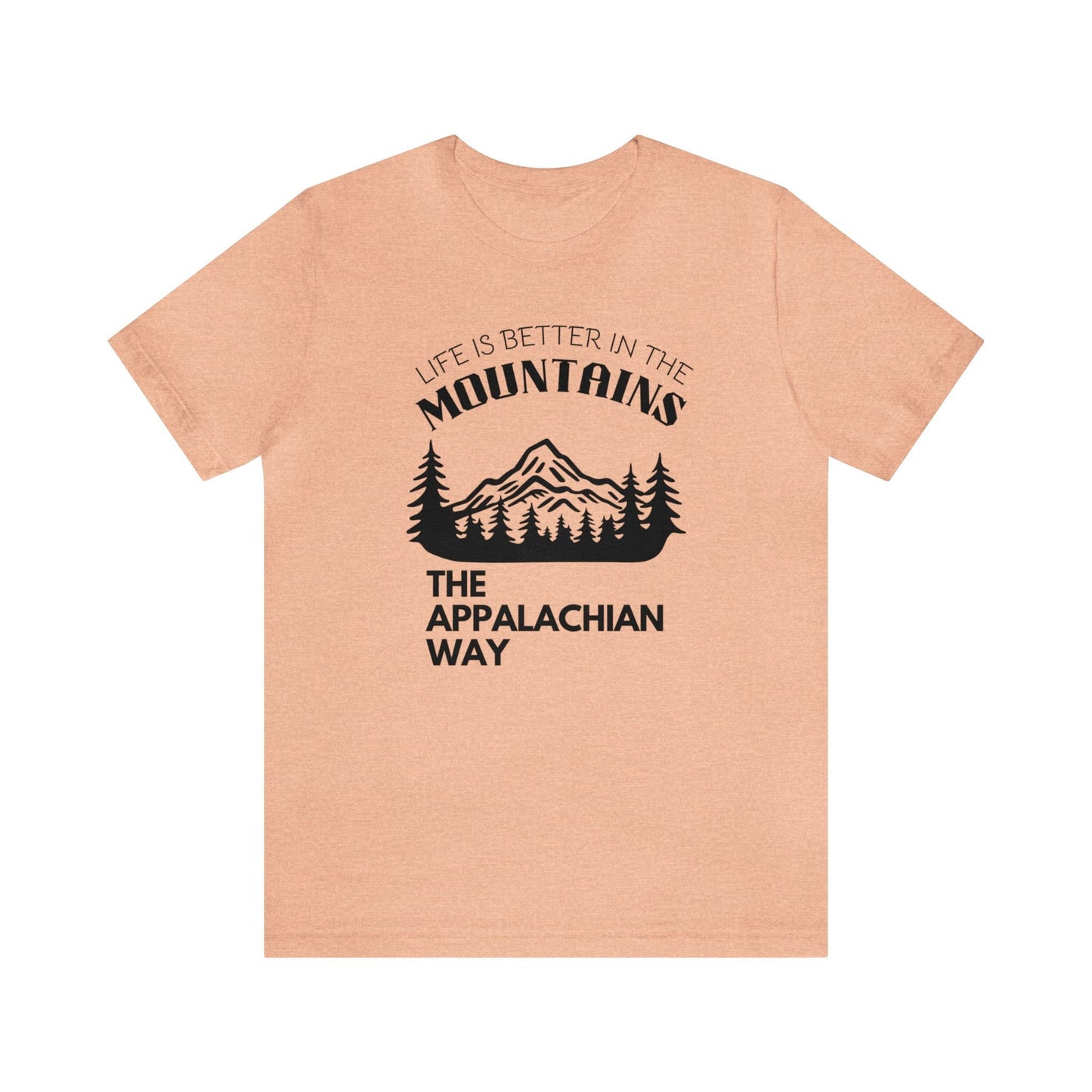 Life Is Better In The Mountains The Appalachian Way Short Sleeve Shirt | hiking, outdoor apparel, gifts for him, cute nature shirt, unisex